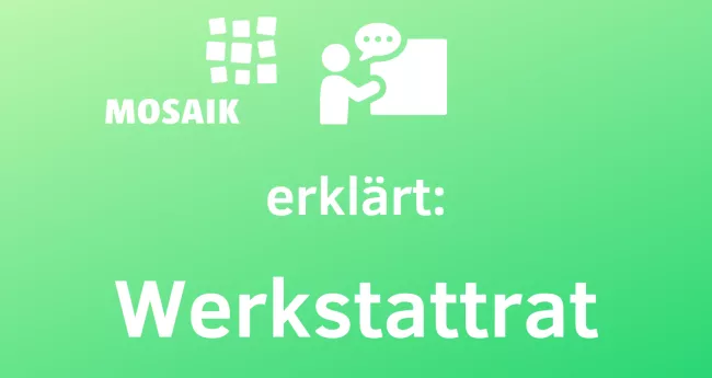 Mosaik erklärt: Werkstattrat